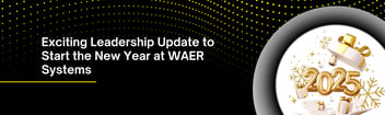 Exciting Leadership Update to Start the New Year at WAER Systems