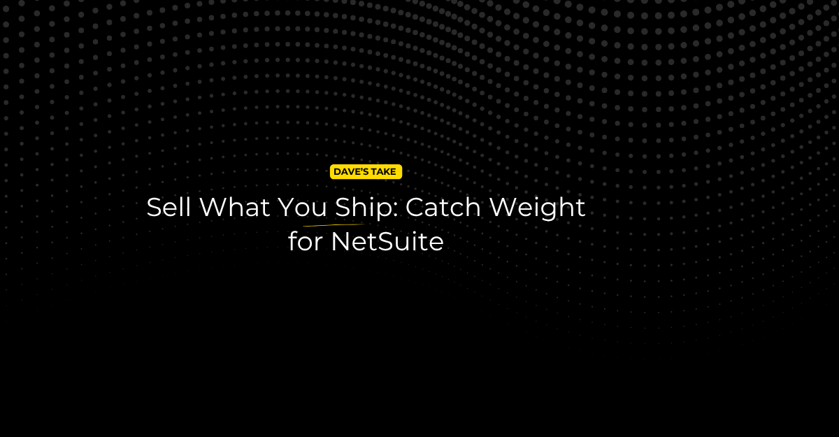 Sell What You Ship: Catch Weight for NetSuite